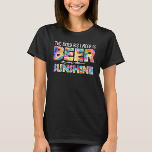 The Only BS I Need Is Beer N Sunshine Tie Dye T-Shirt