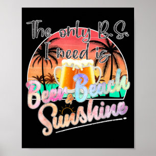 The Only BS Need Is Beer Beach and Sunshine Funny Poster