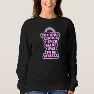 The Only Choice I Ever Mad Was To Be Myself Asexua Sweatshirt