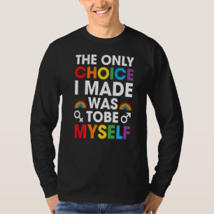 The Only Choice I Made Wa Tobe Myself  Lgbt Pride T-Shirt