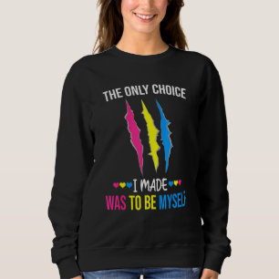 The Only Choice I Made Was To Be Myself Pansexual Sweatshirt