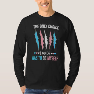 The Only Choice I Made Was To Be Myself Trans Tran T-Shirt