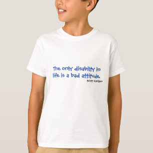 The only disabilty in life is a bad attitude. T-Shirt
