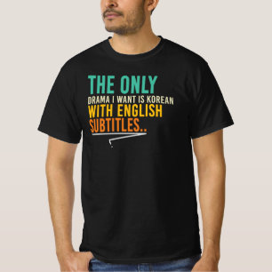 The Only Drama I Want Is Korean T-Shirt