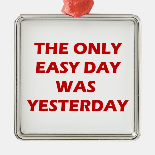 The Only Easy Day was Yesterday inspirational Metal Ornament (Front)