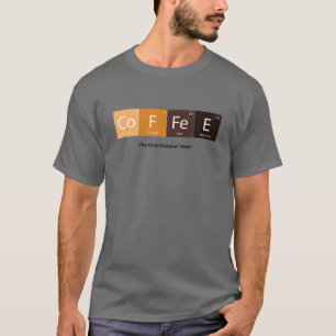 The Only Elements I Need Coffee Periodic Table Caf T-Shirt