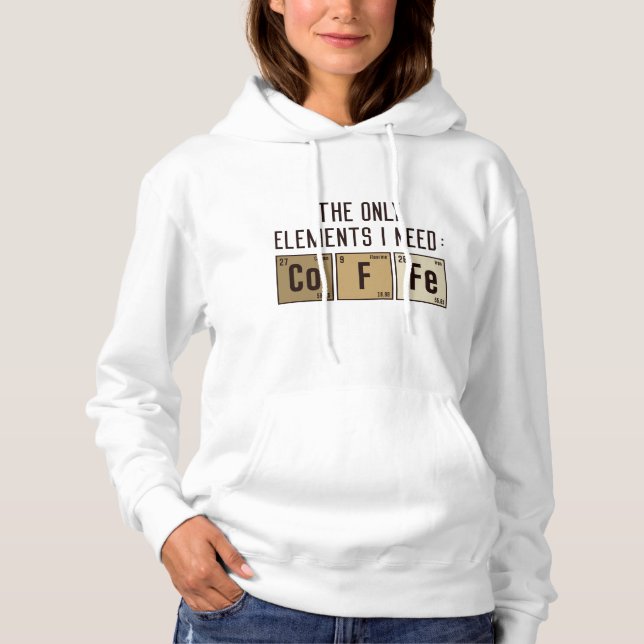 The Only Elements I Need Hoodie (Front)