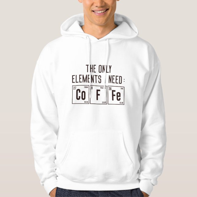 The Only Elements I Need Hoodie (Front)