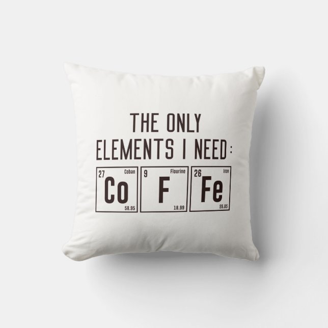 The Only Elements I Need Throw Pillow (Front)
