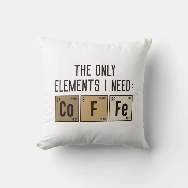 The Only Elements I Need Throw Pillow (Front)