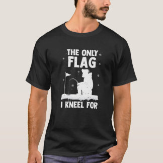 The Only Flag I Kneel For Funny Fishing Flag Fishe T-Shirt