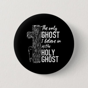 The only ghost I believe in is the holy ghost 2 Inch Round Button