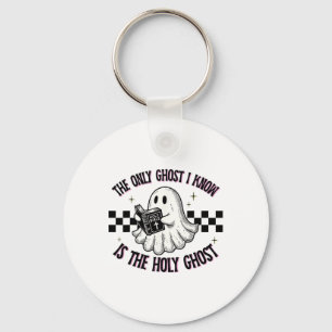 The Only Ghost I Know Is The Holy Ghost 1 Keychain