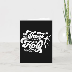 The Only Ghost I Know Is The Holy Ghost Card