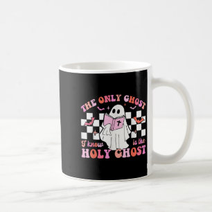 The Only Ghost I Know Is The Holy Ghost Christian  Coffee Mug