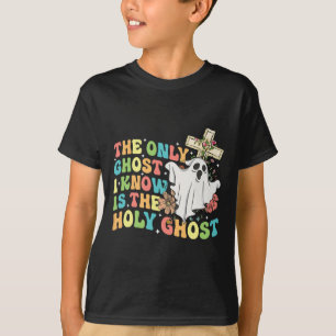 The Only Ghost I Know Is The Holy Ghost Christian T-Shirt