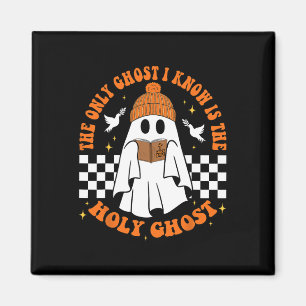 The Only Ghost I Know Is The Holy Ghost Halloween Magnet