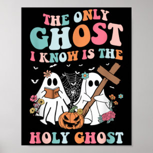 The Only Ghost I Know Is The Holy Ghost Halloween Poster