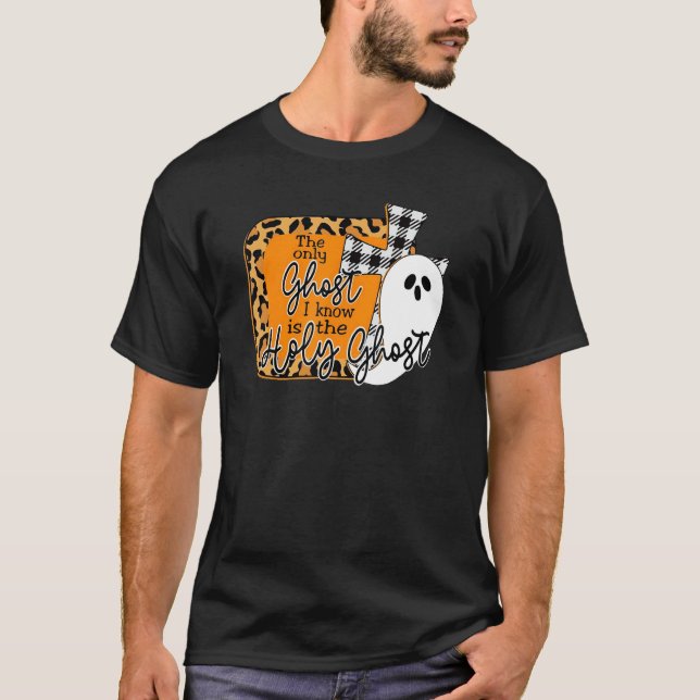 The Only Ghost I Know Is The Holy Ghost Halloween  T-Shirt (Front)