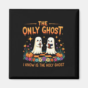 The Only Ghost I Know Is The Holy Ghost Jesus Chri Magnet