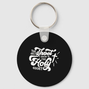 The Only Ghost I Know Is The Holy Ghost Keychain