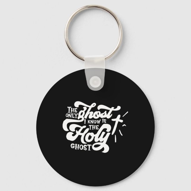The Only Ghost I Know Is The Holy Ghost  Keychain (Front)