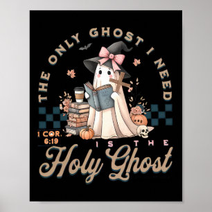 The Only Ghost I Need In Is The Holy Ghost Hallowe Poster