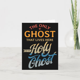 The Only Ghost That Lives Here is The Holy Ghost - Card