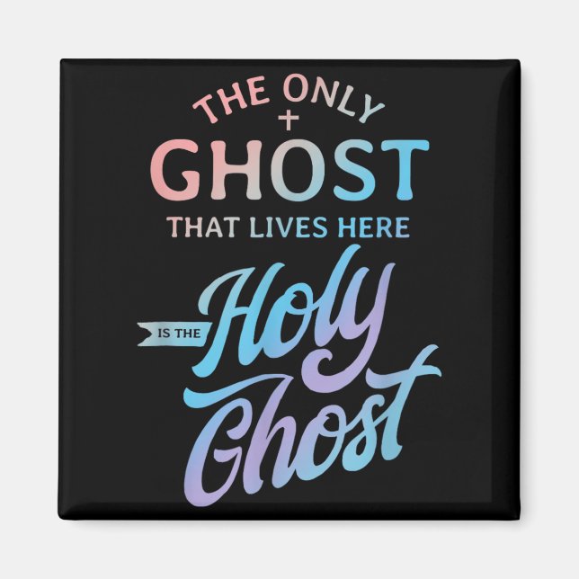 The Only Ghost That Lives Here is The Holy Ghost - Magnet (Front)