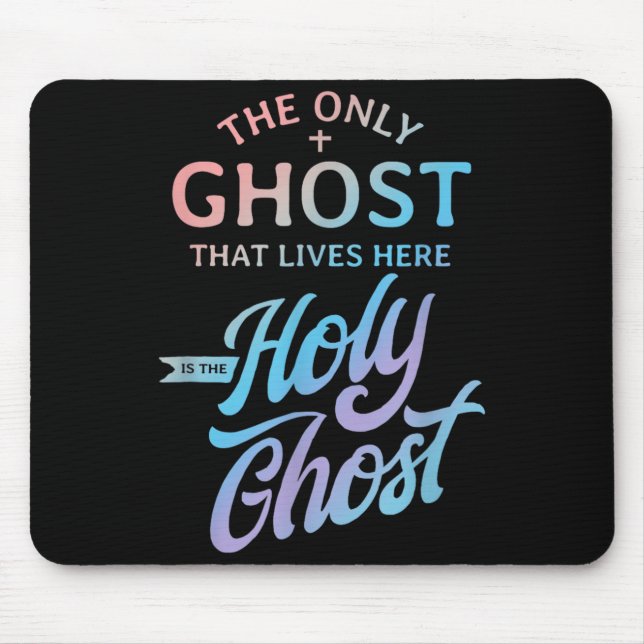 The Only Ghost That Lives Here is The Holy Ghost - Mouse Pad (Front)