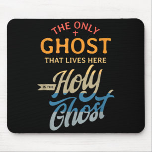 The Only Ghost That Lives Here is The Holy Ghost - Mouse Pad