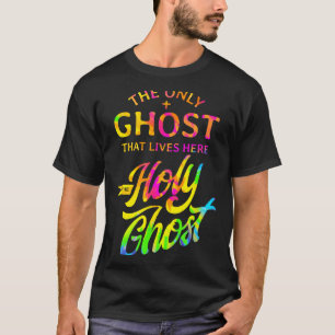 The Only Ghost That Lives Here is The Holy Ghost - T-Shirt
