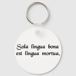 The only good language is a dead language. keychain