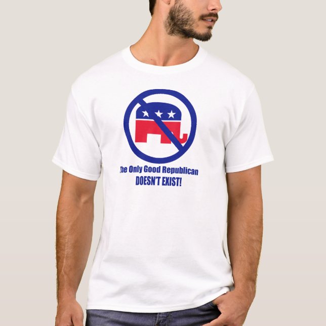 The Only Good Republican T-Shirt (Front)