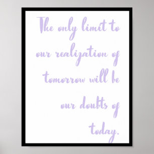 The only limit to our realization of tomorrow will poster
