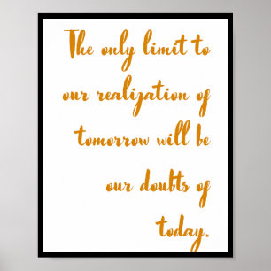 The only limit to our realization of tomorrow will poster