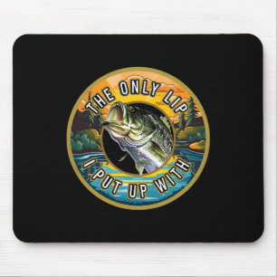 The Only Lip I Put Up With Fishing Novelty Fisherm Mouse Pad