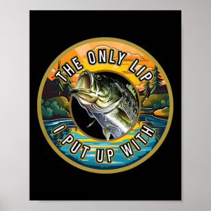 The Only Lip I Put Up With Fishing Novelty Fisherm Poster