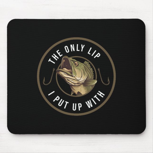 The Only Lip I Put Up With Funny Fishing Gift For  Mouse Pad (Front)