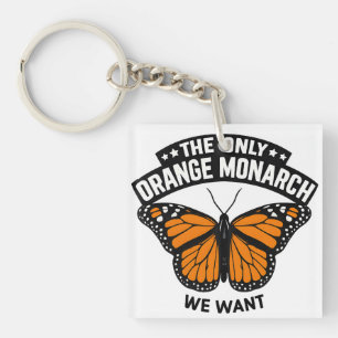 The Only Monarch I Want Pro Democracy Anti Trump Keychain