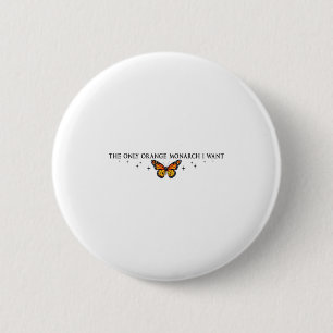The Only Orange Monarch I Want, Monarch Butterfly 2 Inch Round Button