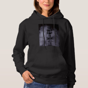 The Only Pot I'd Smoke Child of God Follower of Je Hoodie