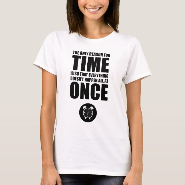 The Only Reason For Time T-Shirt (Front)