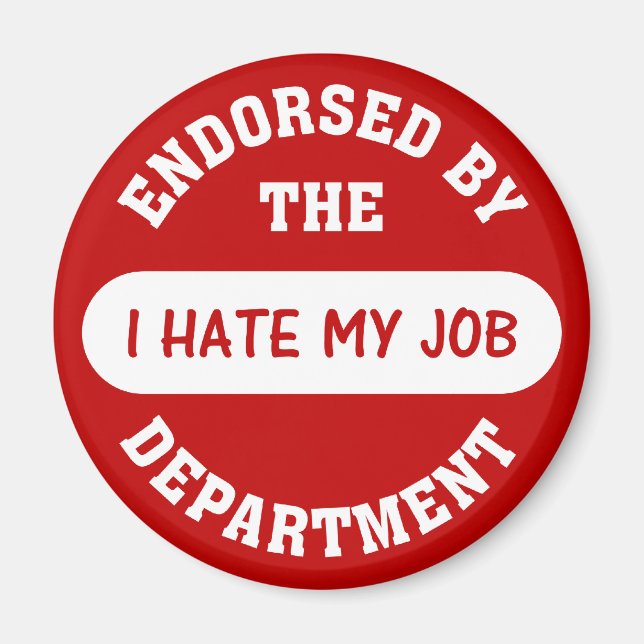 The only reason I go to work is to hate my job Magnet (Front)