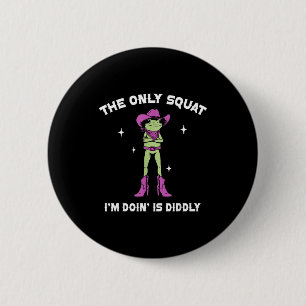 The only squat doing is diddly fun frog western 2 inch round button
