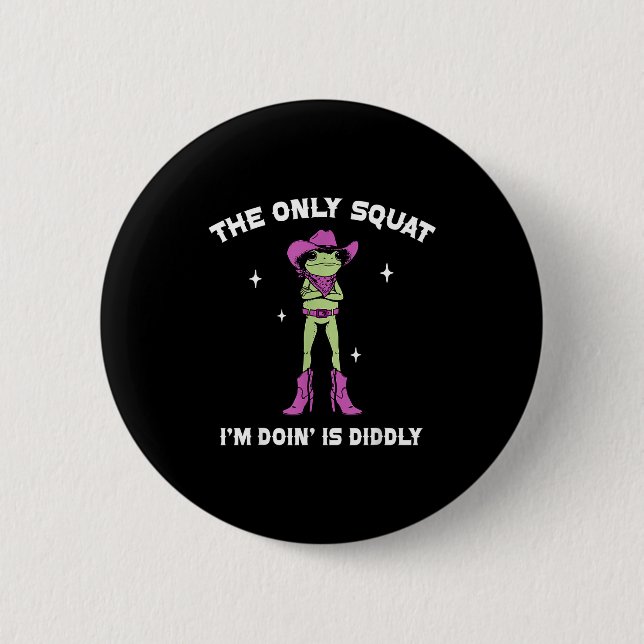 The only squat doing is diddly fun frog western 2 inch round button (Front)