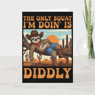The Only Squat I’m Doin’ Is Diddly Sloth Cowboy Fu Card