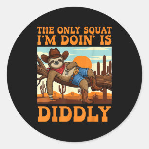 The Only Squat I’m Doin’ Is Diddly Sloth Cowboy Fu Classic Round Sticker