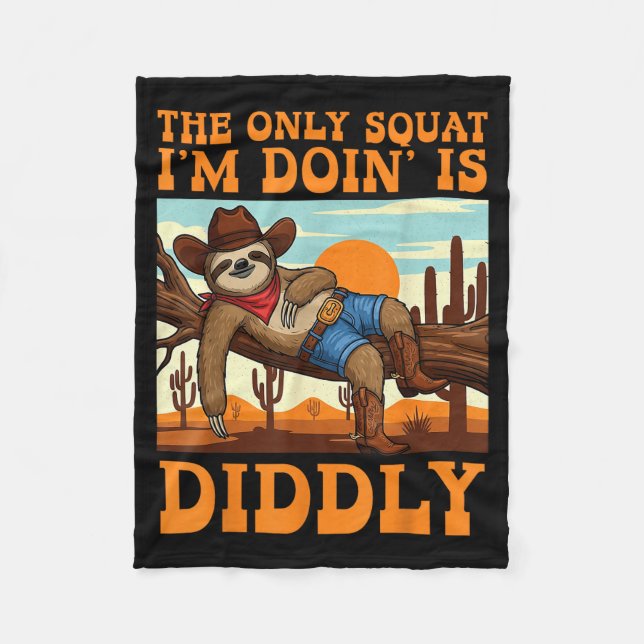 The Only Squat I’m Doin’ Is Diddly Sloth Cowboy Fu Fleece Blanket (Front)