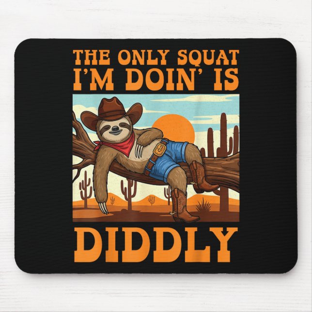 The Only Squat I’m Doin’ Is Diddly Sloth Cowboy Fu Mouse Pad (Front)